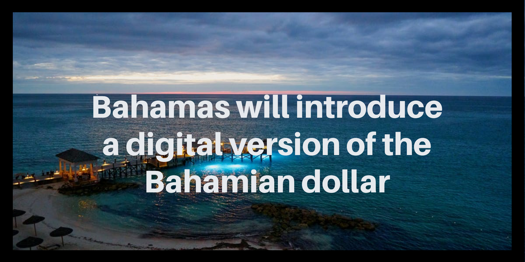 Bahamas Central Bank will introduce a digital version of the Bahamian dollar