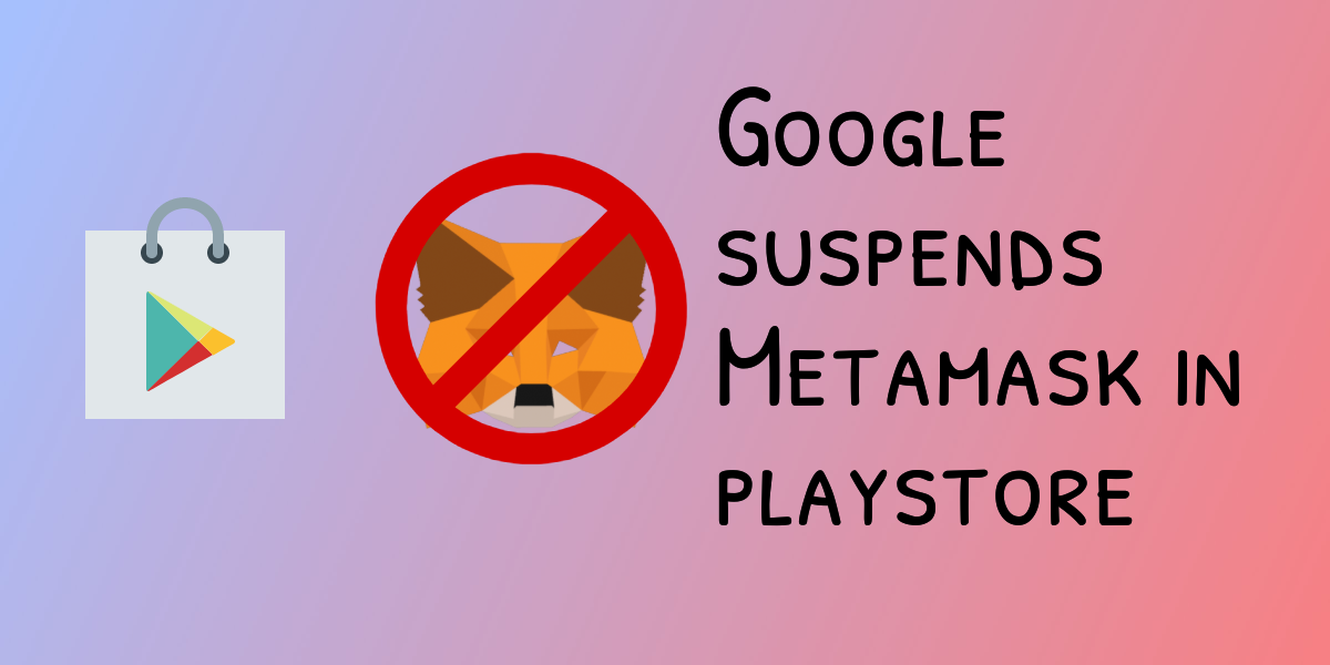 Google strikes again: metamask android cli suspended