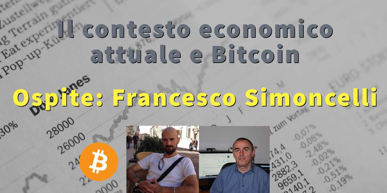 Bitcoin nel contesto economico attuale, ne parliamo con Francesco Simoncelli