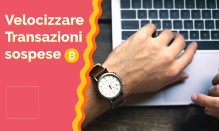 Bitcoin: velocizzare e sbloccare transazioni sospese non confermate