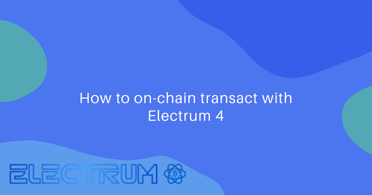 How to create and send an on-chain transaction with electrum 4