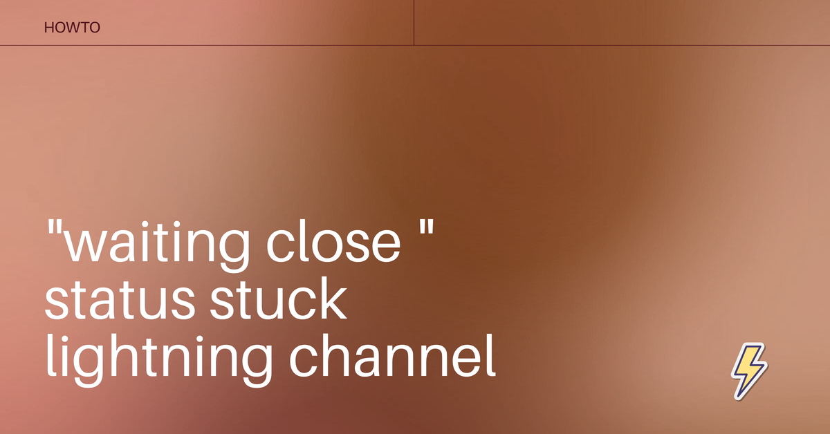 how to resolve: waiting close status lightning channel