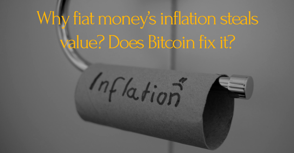 Why fiat money’s inflation steals value? Does Bitcoin fix it?